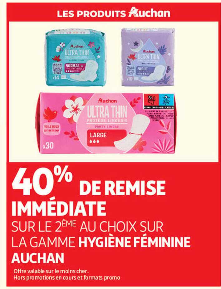 40% DE REMISE IMMÉDIATE SUR LE 2ÈME AU CHOIX SUR LA GAMME HYGIÈNE FÉMININE AUCHAN