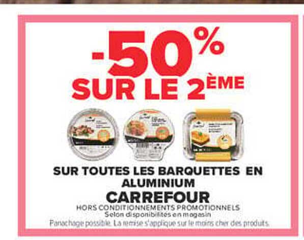-50% SUR LE 2ÈME SUR TOUTES LES BARQUETTES EN ALUMINIUM CARREFOUR