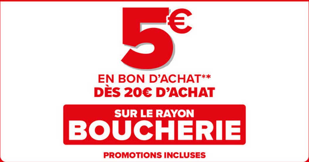 5€ en bon d'achat** dès 20€ d'achat sur le rayon Boucherie
