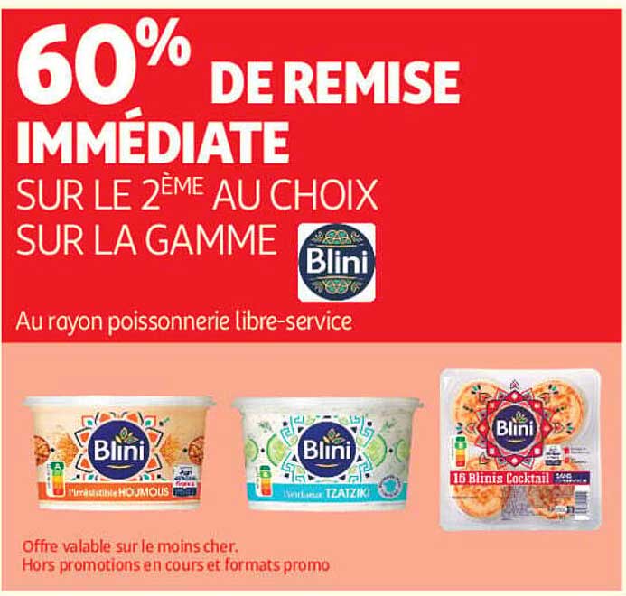 60% DE REMISE IMMÉDIATE SUR LE 2ÈME AU CHOIX SUR LA GAMME Blini