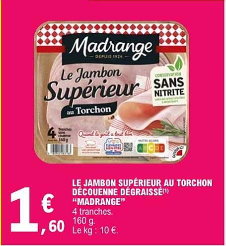 LE JAMBON SUPÉRIEUR AU TORCHON DÉCOUENNE DÉGRAISSÉ(1) "MADRANGE"