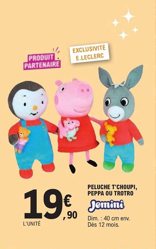 PELUCHE T'CHOUPI, PEPPA OU TROTRO
