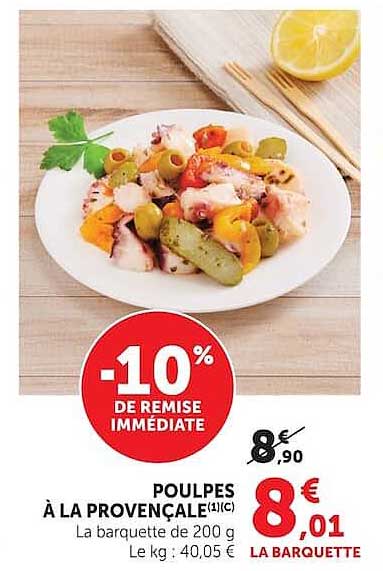 POULPES À LA PROVENÇALE(1)(C) La barquette de 200 g Le kg : 40,05 €