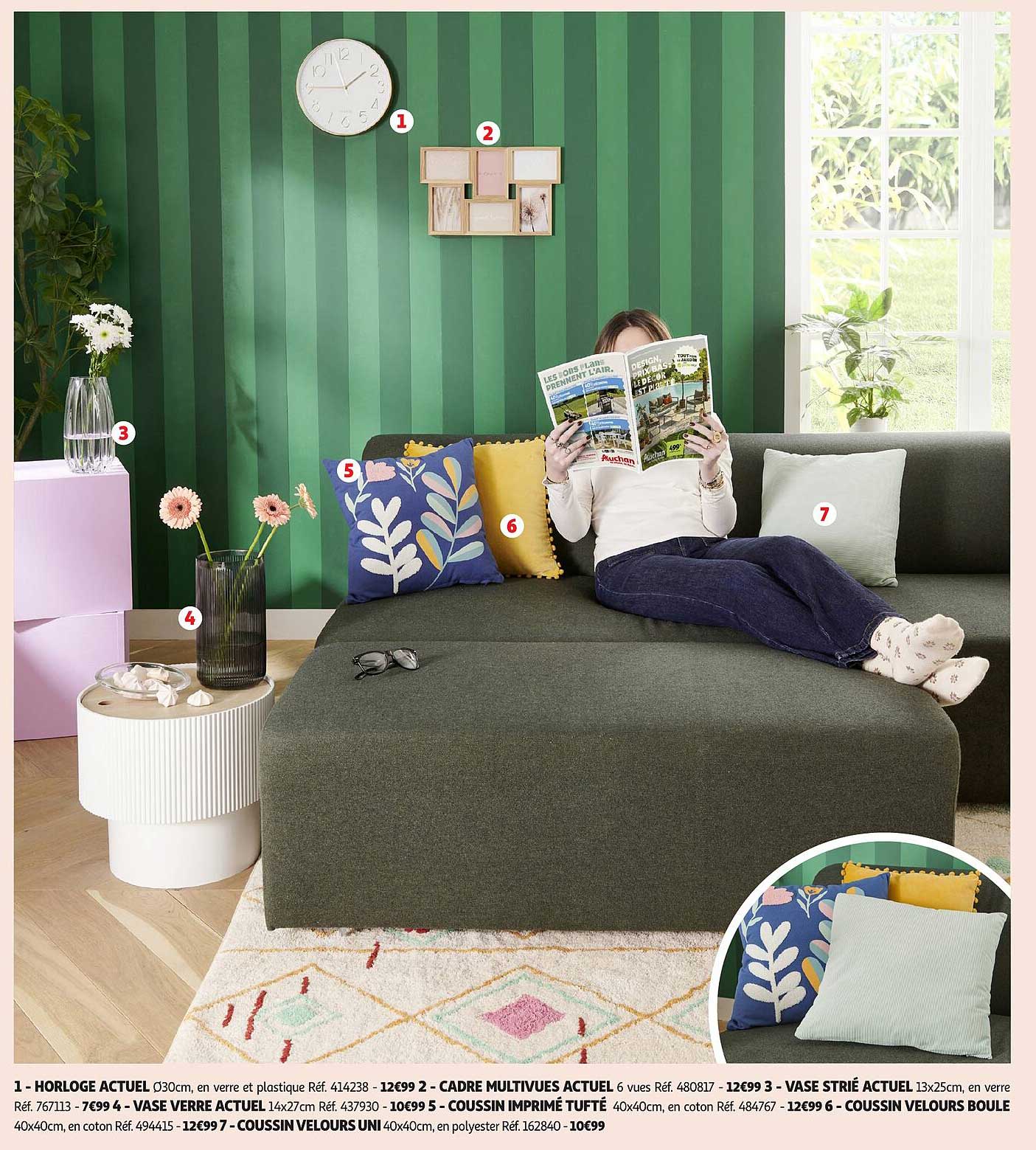 Horloge actuelle  
Cadre multivues actuel  
Vase verre actuel  
Coussin imprimé tufté  
Coussin velours uni  
Coussin velours boule  