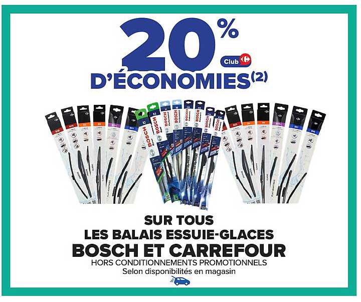 20 % D'ÉCONOMIES SUR TOUS LES BALAIS ESSUIE-GLACES BOSCH ET CARREFOUR