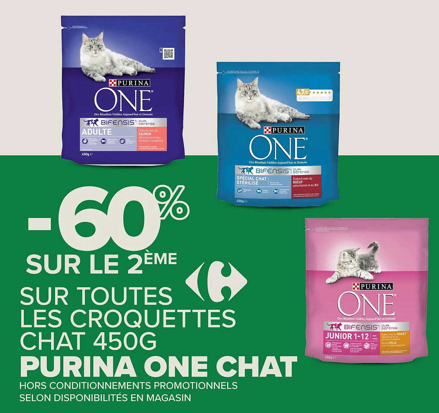 -60% SUR LE 2ÈME SUR TOUTES LES CROQUETTES CHAT 450G PURINA ONE CHAT