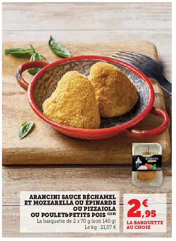 ARANCINI SAUCE BÉCHAMEL ET MOZZARELLA OU ÉPINARDS OU PIZZAIOLA OU POULET&PETITS POIS (1X8)