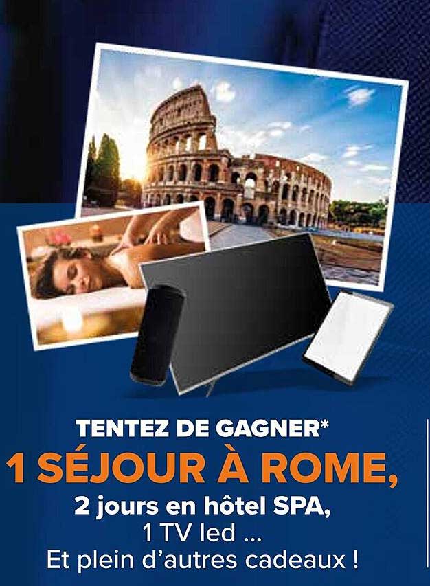 TENTEZ DE GAGNER* 1 SÉJOUR À ROME, 2 jours en hôtel SPA, 1 TV led ... Et plein d’autres cadeaux !