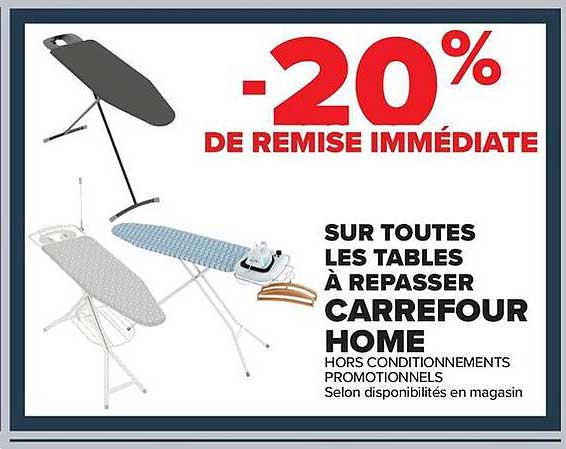 -20% DE REMISE IMMÉDIATE SUR TOUTES LES TABLES À REPASSER CARREFOUR HOME