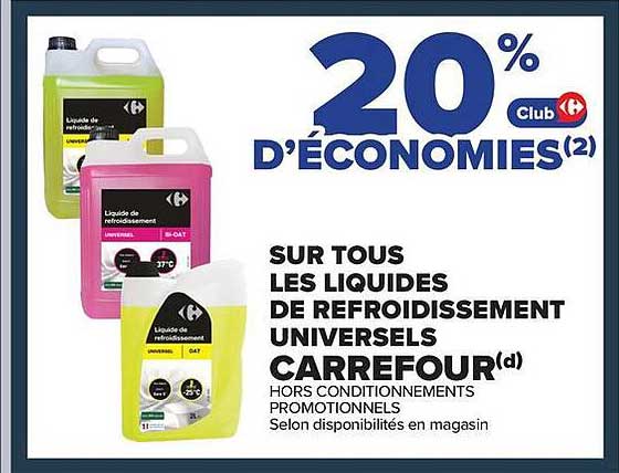 20% D'ÉCONOMIES(2) SUR TOUS LES LIQUIDES DE REFROIDISSEMENT UNIVERSELS CARREFOUR(d)
