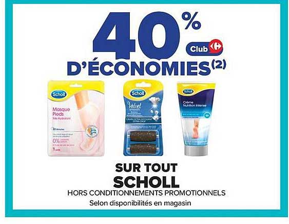 40% D'ÉCONOMIES(2) Club Carrefour SUR TOUT SCHOLL HORS CONDITIONNEMENTS PROMOTIONNELS