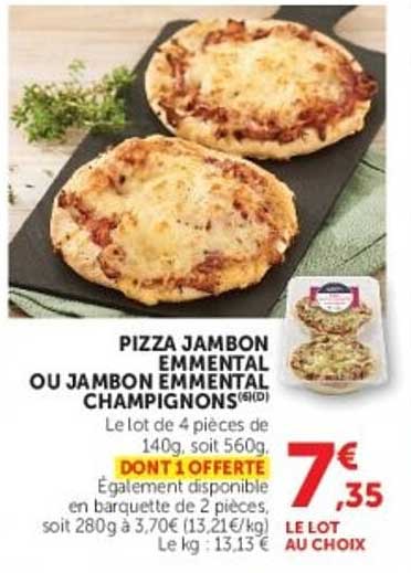 PIZZA JAMBON EMMENTAL OU JAMBON CHAMPIGNONS