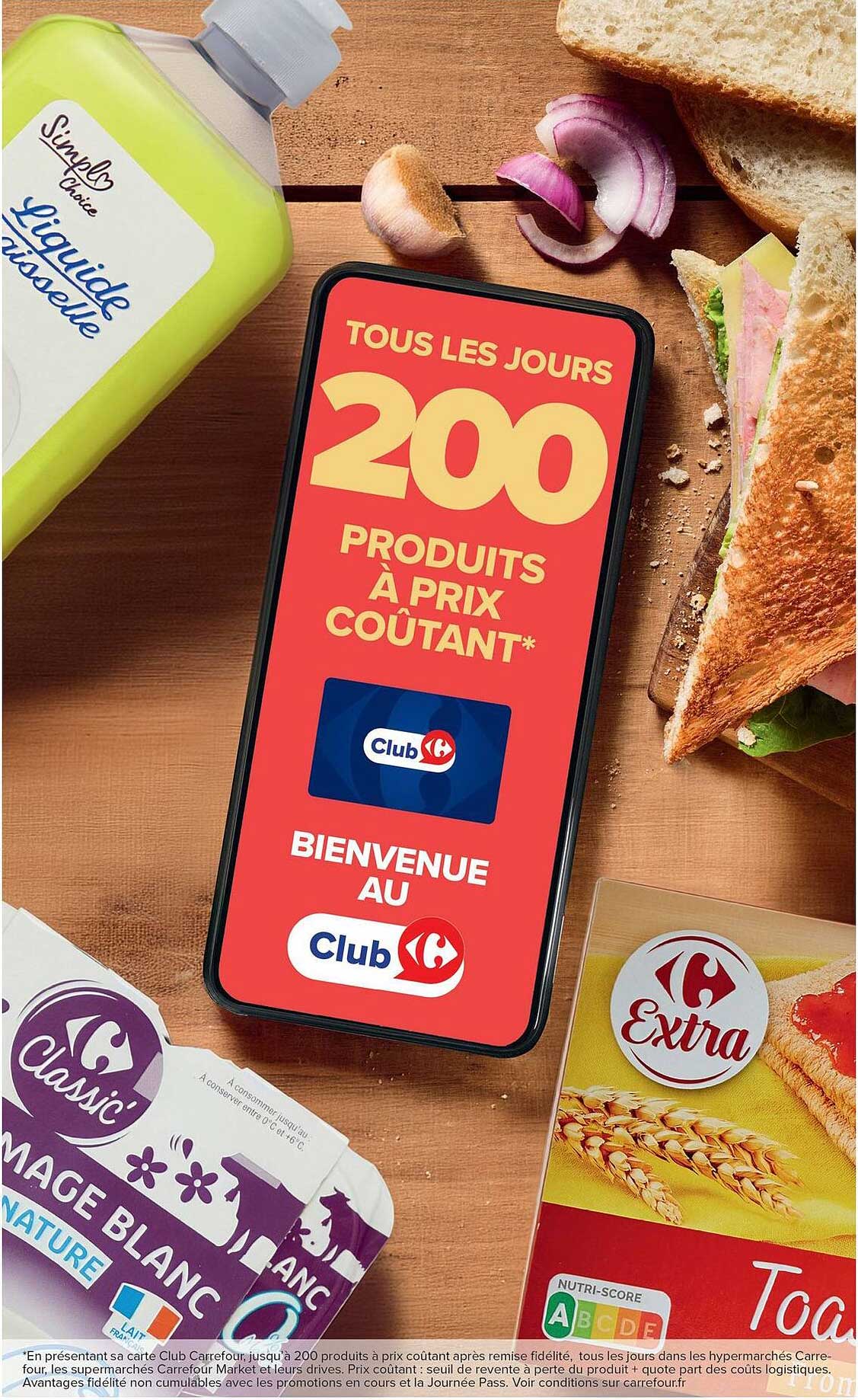 TOUS LES JOURS 200 PRODUITS À PRIX COÛTANT* BIENVENUE AU Club Carrefour
