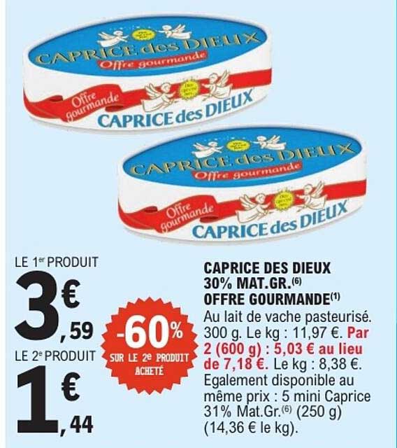 CAPRICE DES DIEUX 30% MAT.GR. OFFRE GOURMANDE