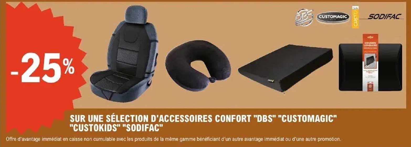 SUR UNE SÉLECTION D'ACCESSOIRES CONFORT "DBS" "CUSTOMAGIC" "CUSTOKIDS" "SODIFAC"