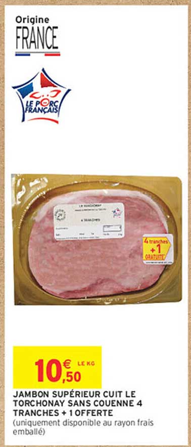 JAMBON SUPÉRIEUR CUIT LE TORCHONAY SANS COUENNE 4 TRANCHES + 1 OFFERT