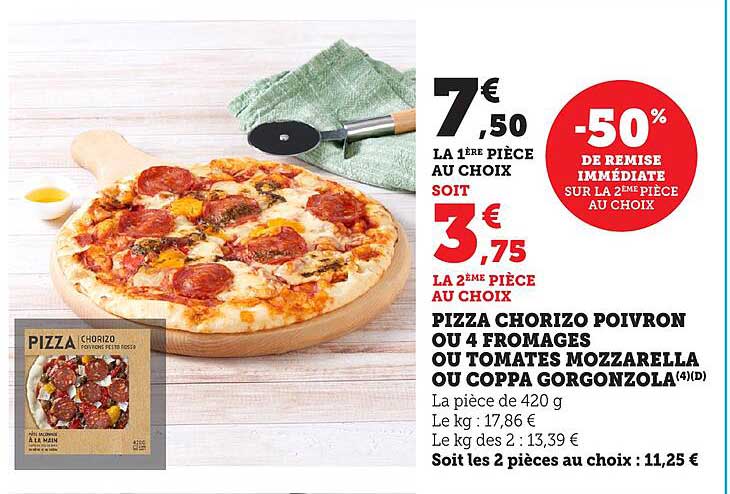 PIZZA CHORIZO POIVRON OU 4 FROMAGES OU TOMATES MOZZARELLA OU COPPA GORGONZOLA