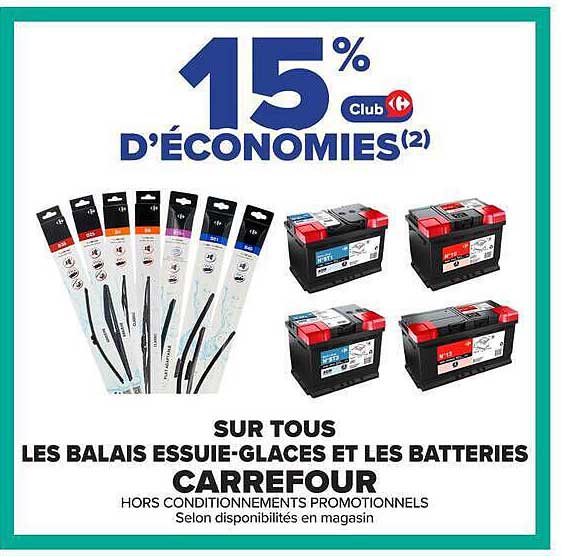 15% Club D'ÉCONOMIES(2) SUR TOUS LES BALAIS ESSUIE-GLACES ET LES BATTERIES CARREFOUR