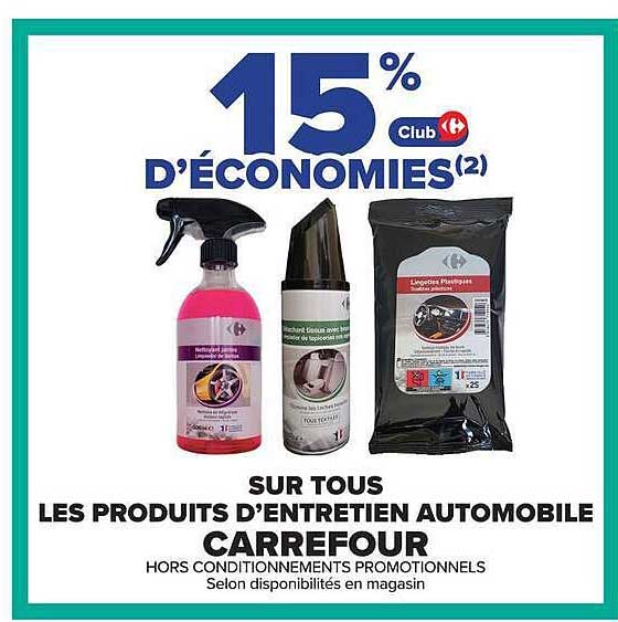 15% d’ÉCONOMIES(2) SUR TOUS LES PRODUITS D’ENTRETIEN AUTOMOBILE CARREFOUR