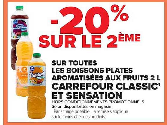 -20% SUR LE 2ÈME SUR TOUTES LES BOISSONS PLATES AROMATISÉES AUX FRUITS 2 L CARREFOUR CLASSIC' ET SENSATION