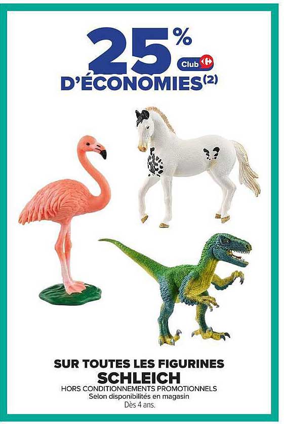 25% D'ÉCONOMIES(2) Club Carrefour SUR TOUTES LES FIGURINES SCHLEICH