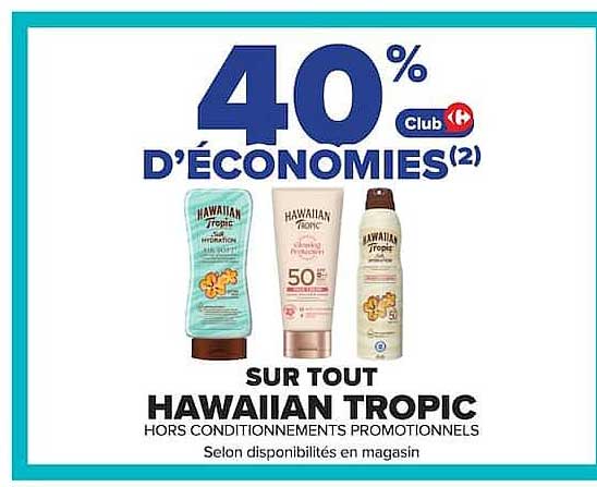 40% d’économies(2) Club Carrefour sur tout Hawaiian Tropic hors conditionnements promotionnels