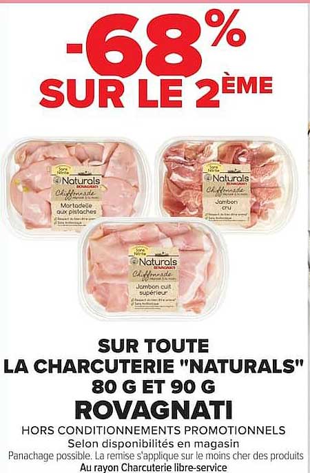-68% SUR LE 2ÈME SUR TOUTE LA CHARCUTERIE "NATURALS" 80 G ET 90 G ROVAGNATI