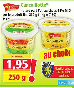Cancollotte(b) nature ou à l'ail au choix, 11% M.G. sur le produit fini, 250 g (1 kg = 7,80)