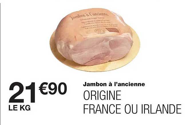 Jambon à l’ancienne ORIGINE FRANCE OU IRLANDE