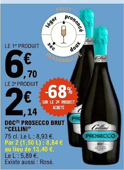 LE 1er PRODUIT 6€70 LE 2° PRODUIT 2€14 -68% SUR LE 2e PRODUIT ACHETÉ DOC(5) PROSECCO BRUT “CELLINI”