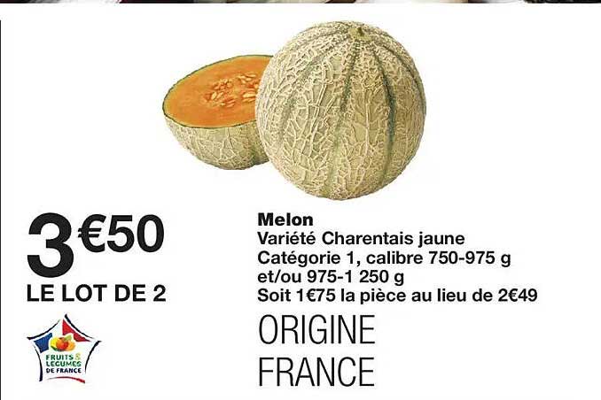 Melon Variété Charentais jaune Catégorie 1, calibre 750-975 g et/ou 975-1 250 g Soit 1€75 la pièce au lieu de 2€49 ORIGINE FRANCE