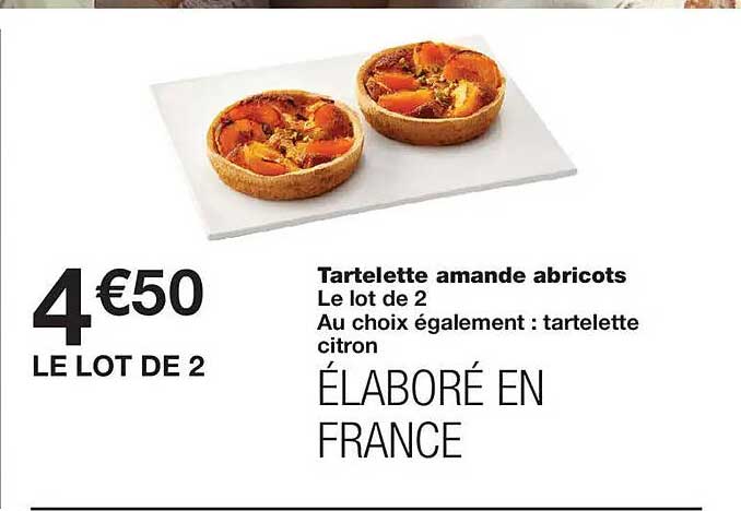 Tartelette amande abricots Le lot de 2 Au choix également : tartelette citron ÉLABORÉ EN FRANCE
