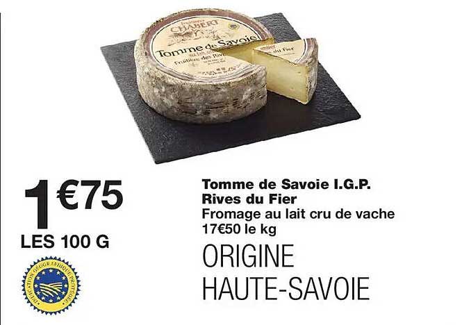 Tomme de Savoie I.G.P. Rives du Fier Fromage au lait cru de vache 17€50 le kg ORIGINE HAUTE-SAVOIE
