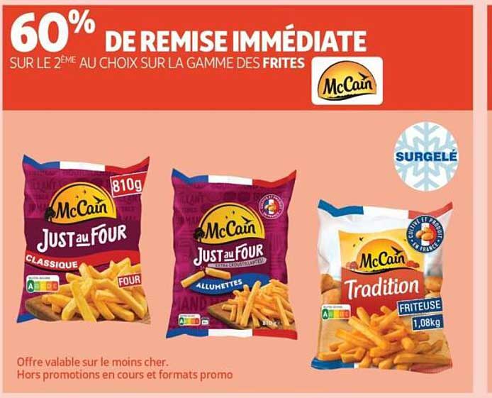 60% DE REMISE IMMÉDIATE SUR LE 2ÈME AU CHOIX SUR LA GAMME DES FRITES