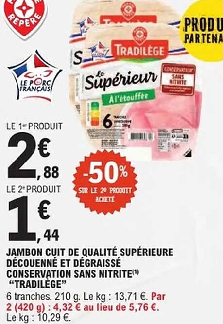 JAMBON CUIT DE QUALITÉ SUPÉRIEURE DÉCOUENNÉ ET DÉGRAISSÉ CONSERVATION SANS NITRITE