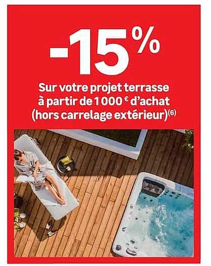 -15% Sur votre projet terrasse à partir de 1000 € d'achat (hors carrelage extérieur)(6)