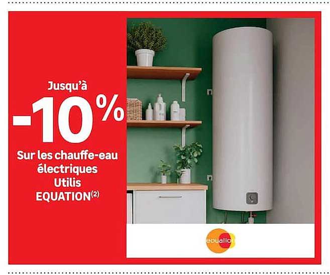 Jusqu’à -10% Sur les chauffe-eau électriques Utilis EQUATION(2)