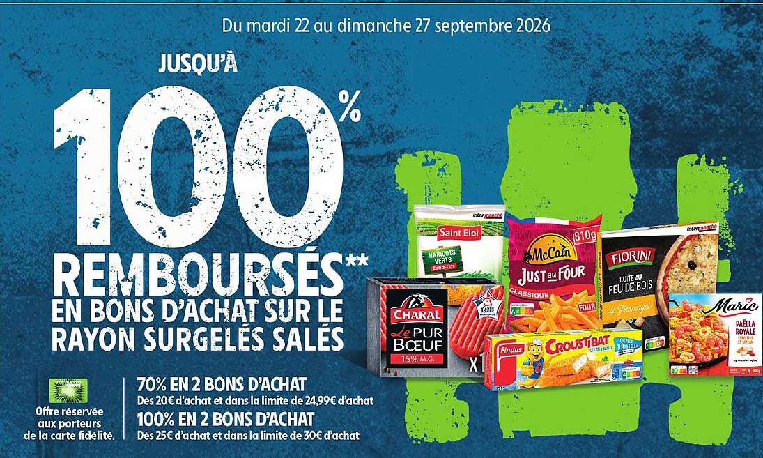 JUSQU'À 100% REMBOURSÉS** EN BONS D'ACHAT SUR LE RAYON SURGELÉS SALÉS