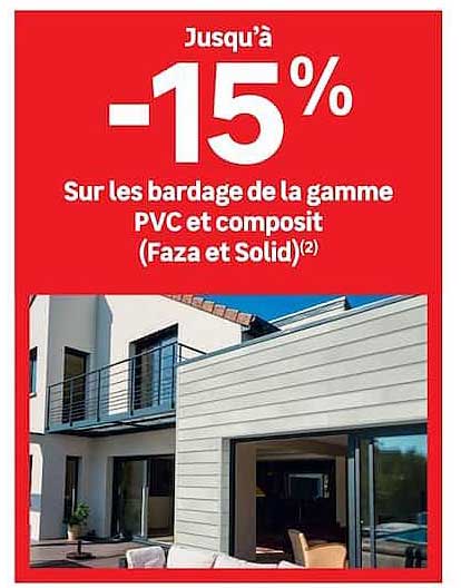 Jusqu'à -15% Sur les bardage de la gamme PVC et composit (Faza et Solid)(2)