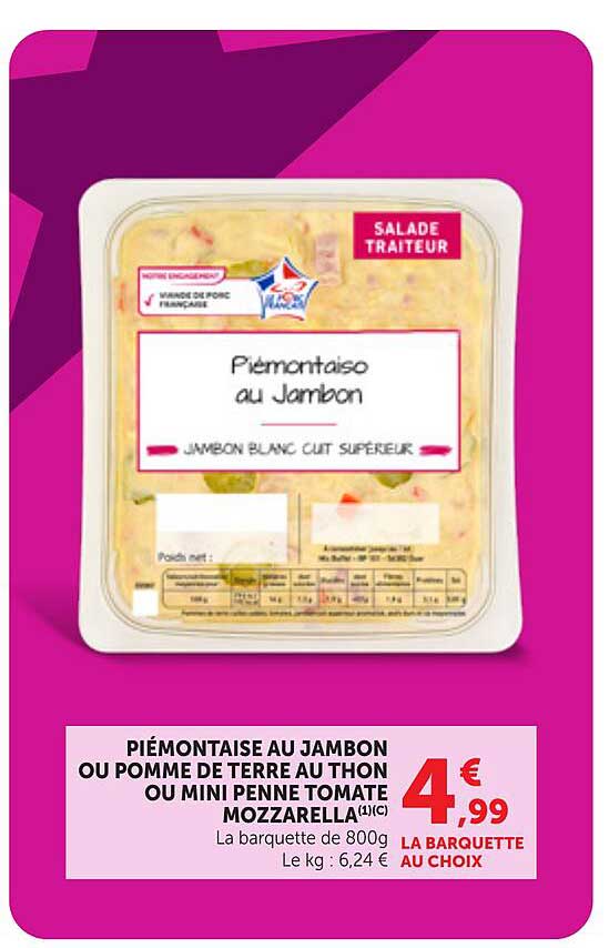 PIÉMONTAISE AU JAMBON OU POMME DE TERRE AU THON OU MINI PENNE TOMATE MOZZARELLA