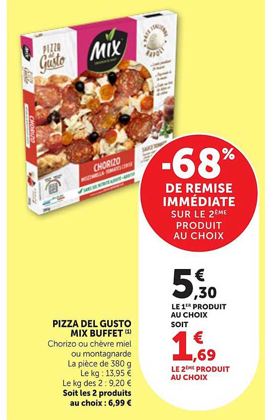 PIZZA DEL GUSTO MIX BUFFET (1) Chorizo ou chèvre miel ou montagnarde La pièce de 380 g