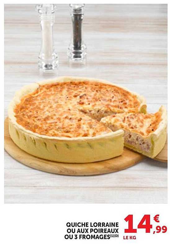 QUICHE LORRAINE OU AUX POIREAUX OU 3 FROMAGES(1)(D)