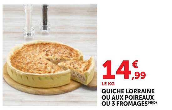 QUICHE LORRAINE OU AUX POIREAUX OU 3 FROMAGES(4)(D)