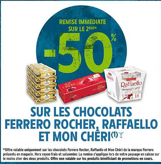 REMISE IMMÉDIATE SUR LE 2EME -50% SUR LES CHOCOLATS FERRERO ROCHER, RAFFAELLO ET MON CHÉRI