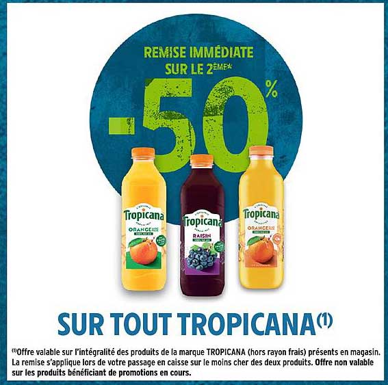 REMise IMMÉDIATE SUR LE 2ÈME* -50% SUR TOUT TROPICANA(1)