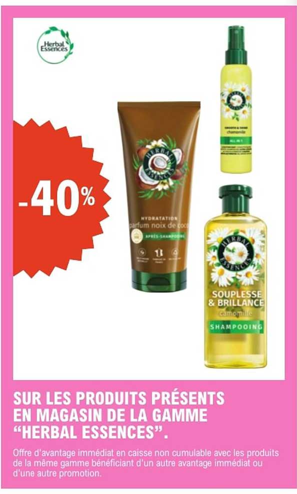 SUR LES PRODUITS PRÉSENTS EN MAGASIN DE LA GAMME “HERBAL ESSENCES” .