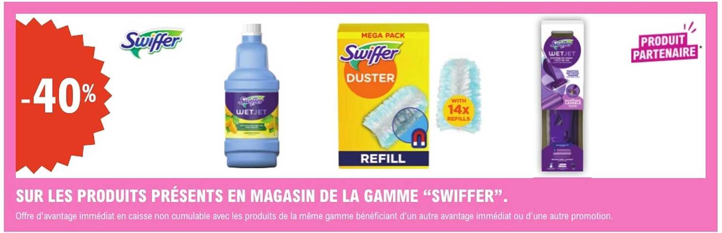 SUR LES PRODUITS PRÉSENTS EN MAGASIN DE LA GAMME “SWIFFER”