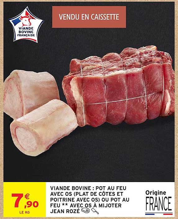 VIANDE BOVINE : POT AU FEU AVEC OS (PLAT DE CÔTES ET POITRINE AVEC OS) OU POT AU FEU ** AVEC OS À MIJOTER JEAN ROZE