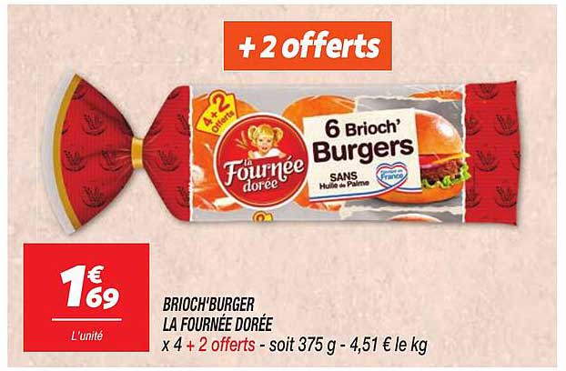 BRIOCH'BURGER LA FOURNÉE DORÉE x 4 + 2 offerts