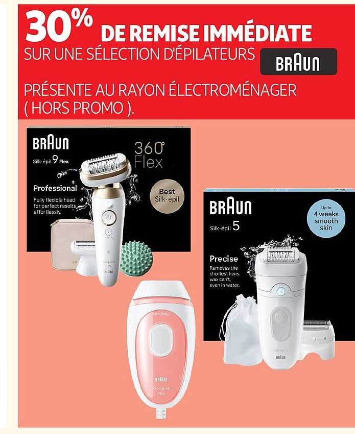 30% DE REMISE IMMÉDIATE SUR UNE SÉLECTION D’ÉPILATEURS PRÉSENTE AU RAYON ÉLECTROMÉNAGER ( HORS PROMO ).
